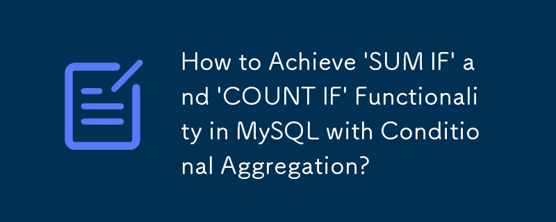 MySQL で条件付き集計を使用して「SUM IF」および「COUNT IF」機能を実現するにはどうすればよいですか?