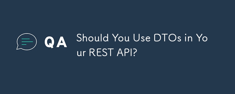 Patutkah Anda Menggunakan DTO dalam API REST Anda?