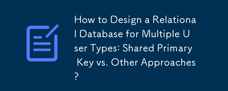 Bagaimana untuk Merekabentuk Pangkalan Data Perhubungan untuk Pelbagai Jenis Pengguna: Kunci Utama Dikongsi lwn. Pendekatan Lain?