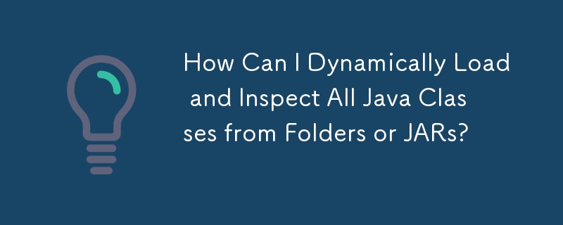 Comment puis-je charger et inspecter dynamiquement toutes les classes Java à partir de dossiers ou de fichiers JAR ?
