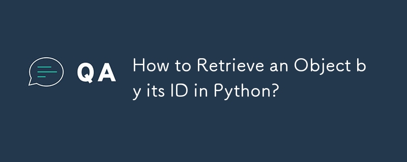 Wie rufe ich ein Objekt anhand seiner ID in Python ab?