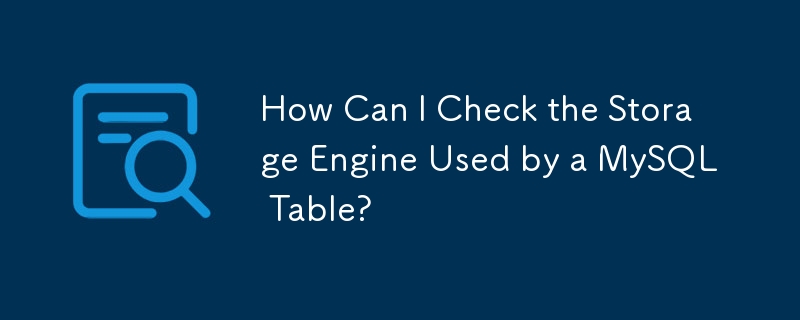 Comment puis-je vérifier le moteur de stockage utilisé par une table MySQL ?