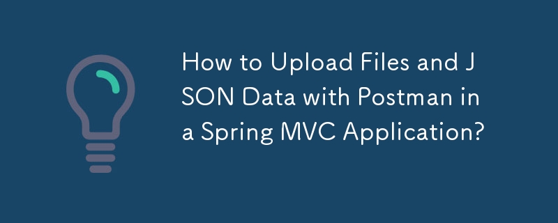 Comment télécharger des fichiers et des données JSON avec Postman dans une application Spring MVC ?