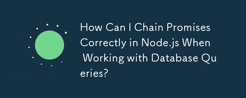 Comment puis-je enchaîner correctement les promesses dans Node.js lorsque je travaille avec des requêtes de base de données ?