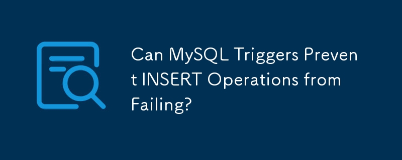 Can MySQL Triggers Prevent INSERT Operations from Failing?