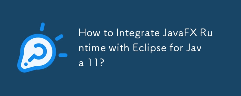 JavaFX ランタイムを Java 11 の Eclipse と統合するにはどうすればよいですか?