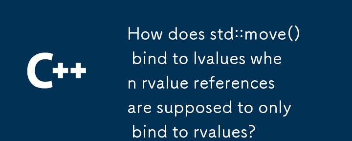 How does std::move() bind to lvalues when rvalue references are supposed to only bind to rvalues?