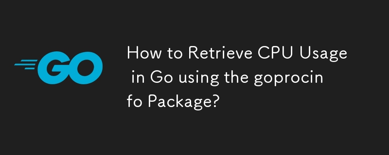 How to Retrieve CPU Usage in Go using the goprocinfo Package?