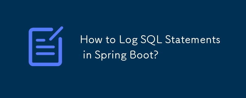 Spring Boot で SQL ステートメントをログに記録するにはどうすればよいですか?