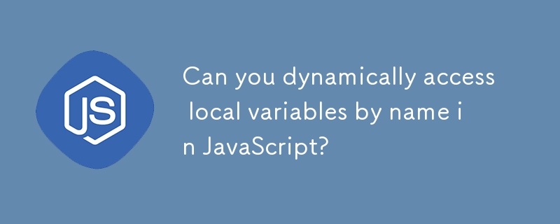 JavaScript에서 이름으로 지역 변수에 동적으로 액세스할 수 있나요?