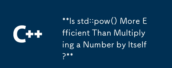 Is std::pow() More Efficient Than Multiplying a Number by Itself?