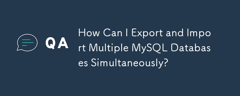 여러 MySQL 데이터베이스를 동시에 내보내고 가져오려면 어떻게 해야 합니까?