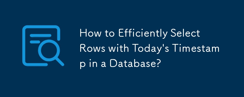 How to Efficiently Select Rows with Today's Timestamp in a Database?