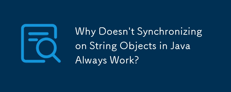 Warum funktioniert die Synchronisierung von String-Objekten in Java nicht immer?