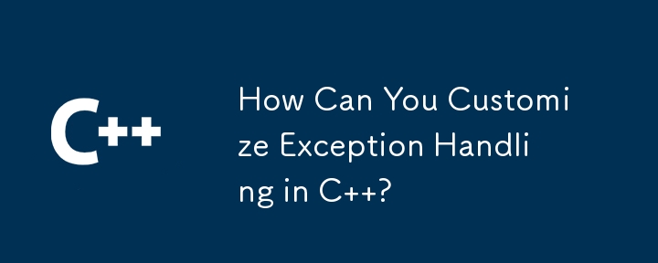 How Can You Customize Exception Handling in C  ?