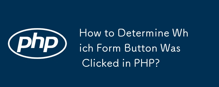 Bagaimana untuk Menentukan Butang Borang Yang Diklik dalam PHP?