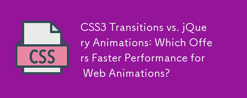 CSS3-Übergänge vs. jQuery-Animationen: Was bietet eine schnellere Leistung für Webanimationen?