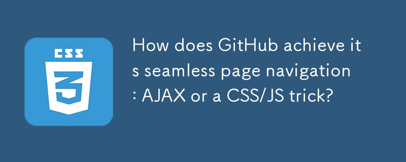 How does GitHub achieve its seamless page navigation: AJAX or a CSS/JS trick?