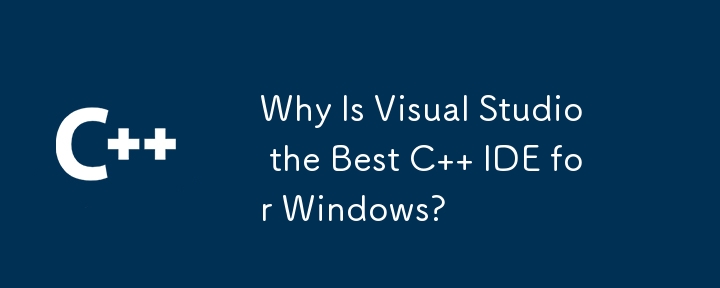 Pourquoi Visual Studio est-il le meilleur IDE C pour Windows ?