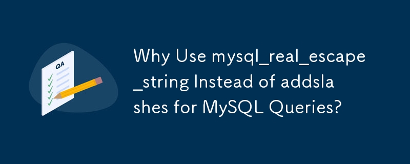 Mengapa Menggunakan mysql_real_escape_string Daripada addslashes untuk Pertanyaan MySQL?