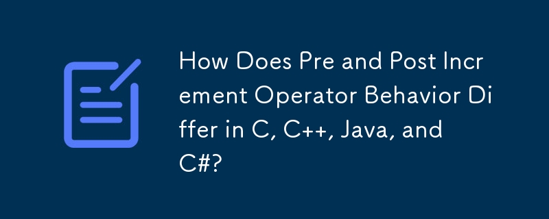 Wie unterscheidet sich das Verhalten von Operatoren vor und nach der Inkrementierung in C, C, Java und C#?