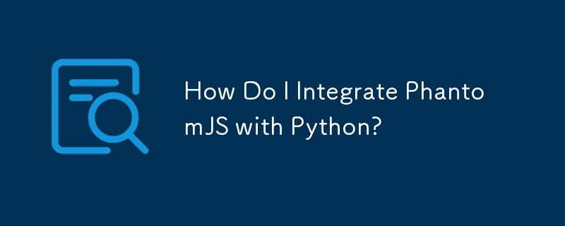 如何將 PhantomJS 與 Python 整合？