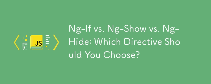 Ng-If 與 Ng-Show 與 Ng-Hide：您應該選擇哪個指令？