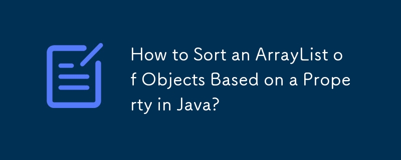 Wie sortiere ich eine ArrayList von Objekten basierend auf einer Eigenschaft in Java?