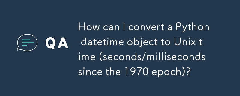 Comment puis-je convertir un objet datetime Python en heure Unix (secondes/millisecondes depuis l'époque 1970) ?