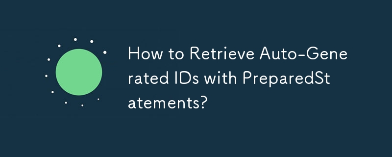 Wie rufe ich automatisch generierte IDs mit PreparedStatements ab?