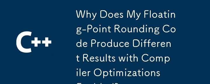 Why Does My Floating-Point Rounding Code Produce Different Results with Compiler Optimizations Enabled?