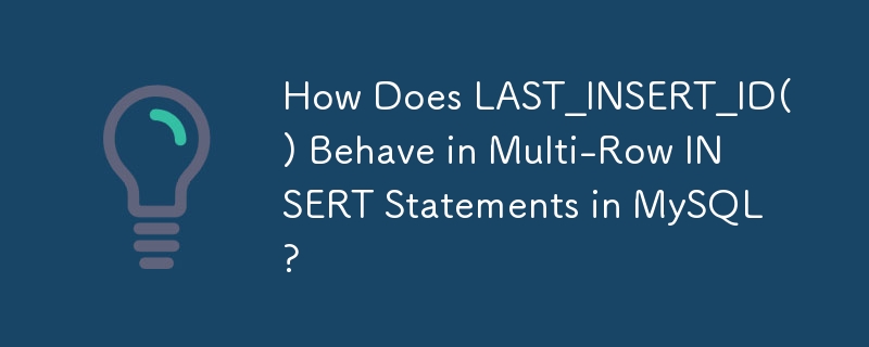 Wie verhält sich LAST_INSERT_ID() in mehrzeiligen INSERT-Anweisungen in MySQL?