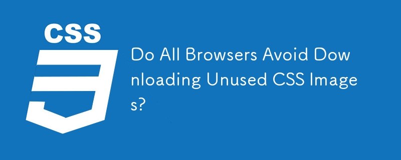 Vermeiden alle Browser das Herunterladen nicht verwendeter CSS-Bilder?