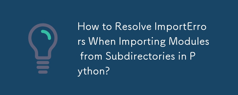 How to Resolve ImportErrors When Importing Modules from Subdirectories in Python?