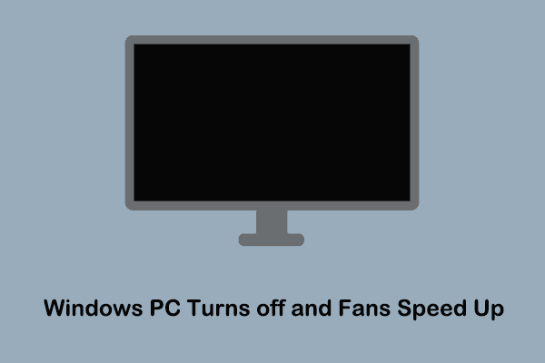 Windows PC Turns off and Fans Speed Up? Useful Fixes Here!