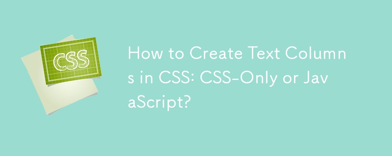 Comment créer des colonnes de texte en CSS : CSS uniquement ou JavaScript ?