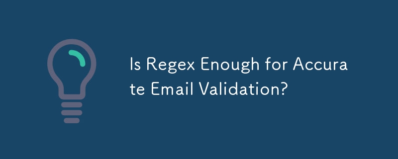 Is Regex Enough for Accurate Email Validation?