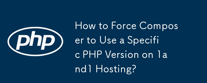 How to Force Composer to Use a Specific PHP Version on 1and1 Hosting?