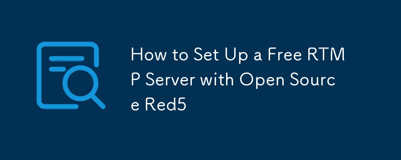 How to Set Up a Free RTMP Server with Open Source Red5