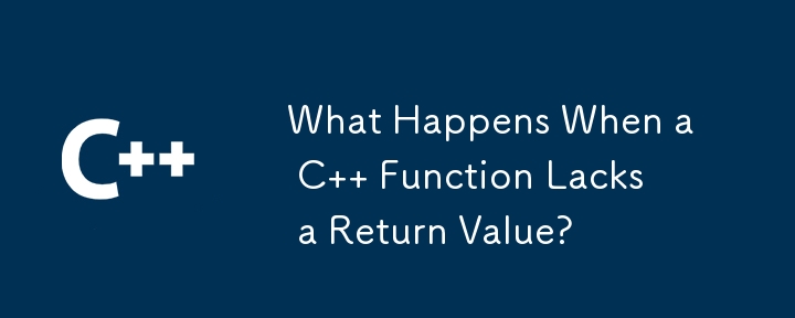 What Happens When a C   Function Lacks a Return Value?