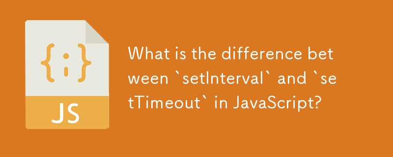 Was ist der Unterschied zwischen „setInterval' und „setTimeout' in JavaScript?