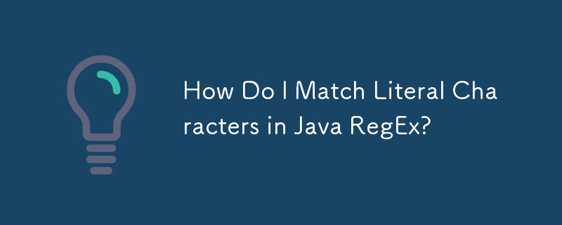 How Do I Match Literal Characters in Java RegEx?