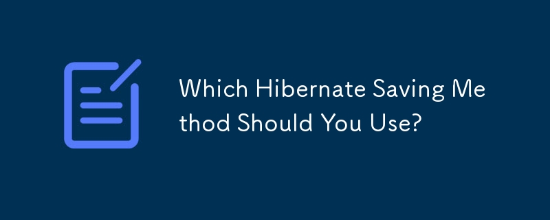 Which Hibernate Saving Method Should You Use?