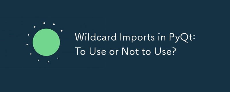 Wildcard Imports in PyQt: To Use or Not to Use?