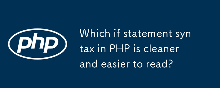 Which if statement syntax in PHP is cleaner and easier to read?