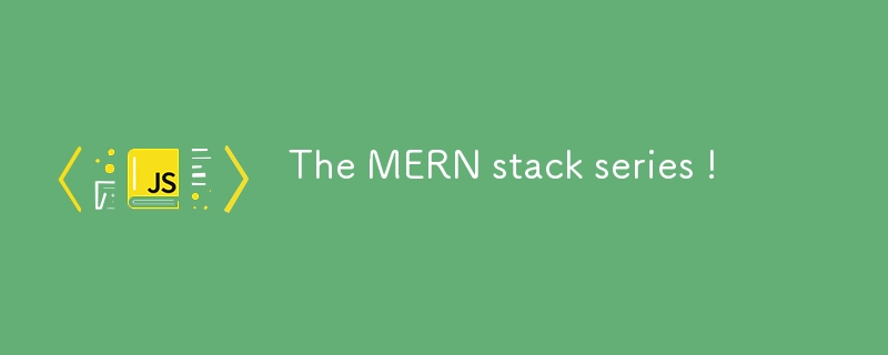 La série de stack MERN !