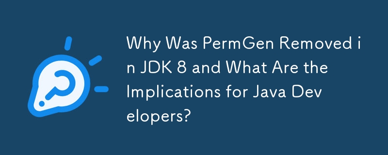 為什麼 JDK 8 中刪除了 PermGen？