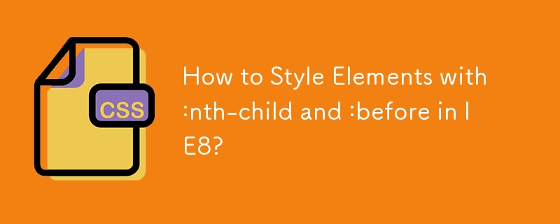 How to Style Elements with :nth-child and :before in IE8?