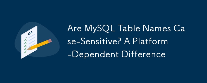 MySQL 表名區分大小寫嗎？平台相關的差異