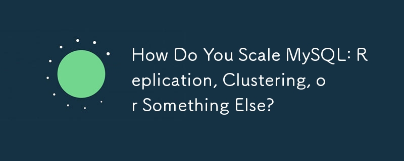 How Do You Scale MySQL: Replication, Clustering, or Something Else?